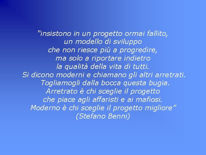 “insistono in un progetto ormai fallito, un modello di sviluppo che non riesce più