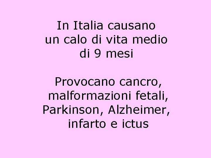 In Italia causano un calo di vita medio di 9 mesi Provocano cancro, malformazioni