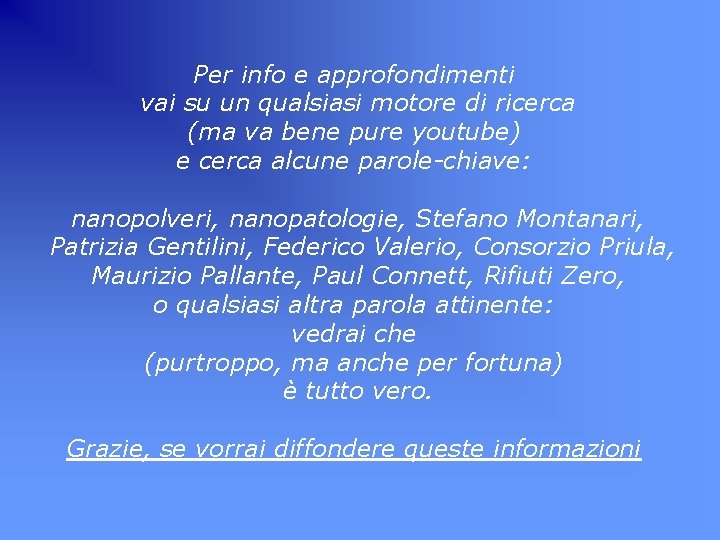 Per info e approfondimenti vai su un qualsiasi motore di ricerca (ma va bene