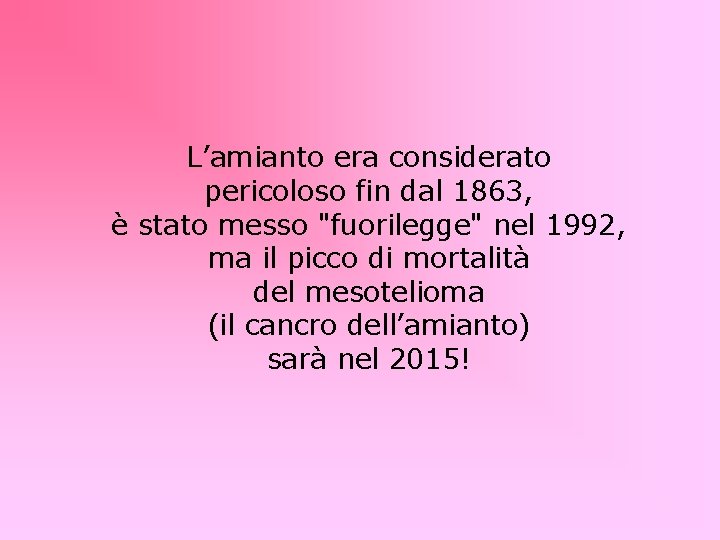 L’amianto era considerato pericoloso fin dal 1863, è stato messo "fuorilegge" nel 1992, ma