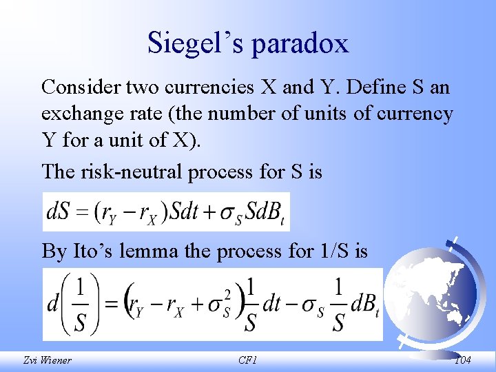 Siegel’s paradox Consider two currencies X and Y. Define S an exchange rate (the