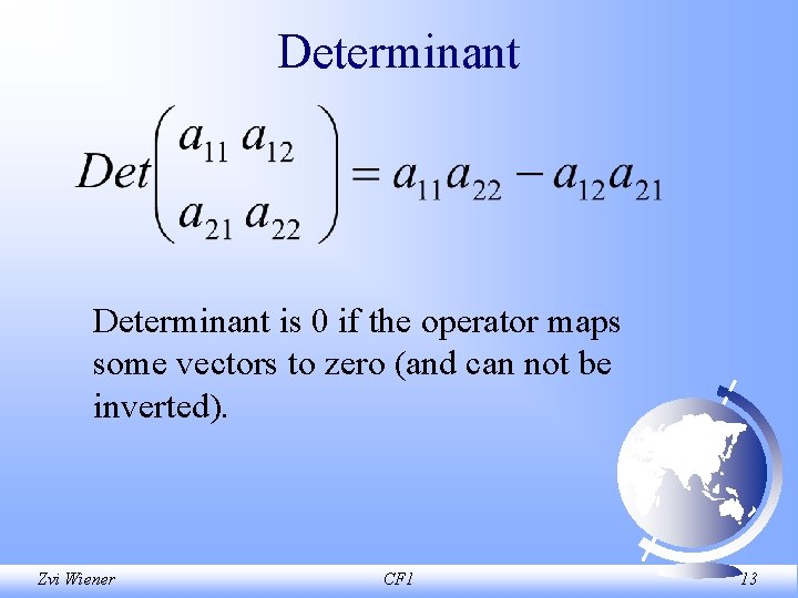 Determinant is 0 if the operator maps some vectors to zero (and can not