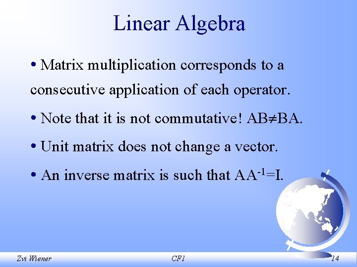 Linear Algebra • Matrix multiplication corresponds to a consecutive application of each operator. •