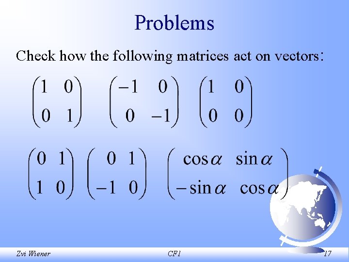 Problems Check how the following matrices act on vectors: Zvi Wiener CF 1 17