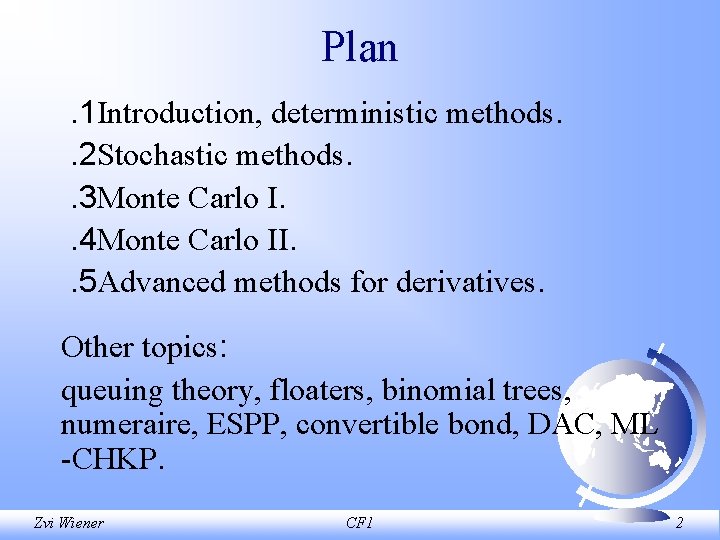 Plan. 1 Introduction, deterministic methods. . 2 Stochastic methods. . 3 Monte Carlo I.