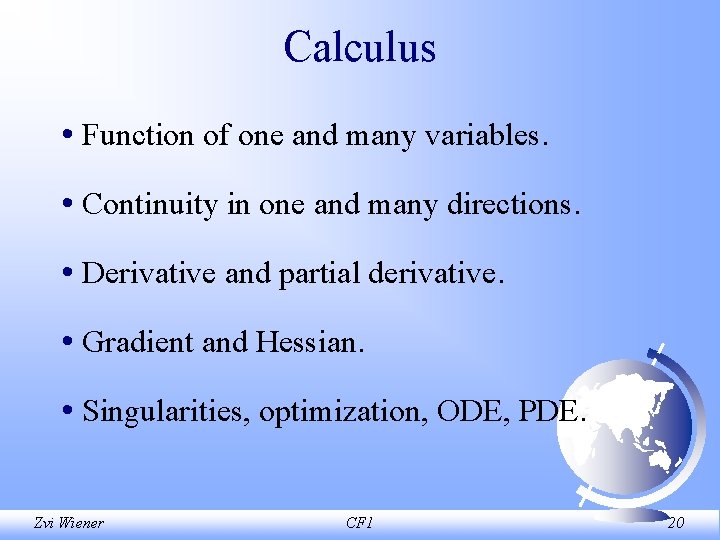 Calculus • Function of one and many variables. • Continuity in one and many