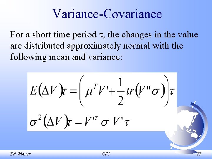 Variance Covariance For a short time period , the changes in the value are