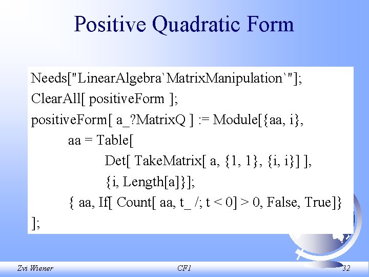 Positive Quadratic Form Needs["Linear. Algebra`Matrix. Manipulation`"]; Clear. All[ positive. Form ]; positive. Form[ a_?