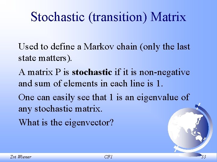 Stochastic (transition) Matrix Used to define a Markov chain (only the last state matters).