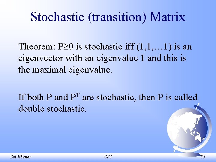 Stochastic (transition) Matrix Theorem: P 0 is stochastic iff (1, 1, … 1) is