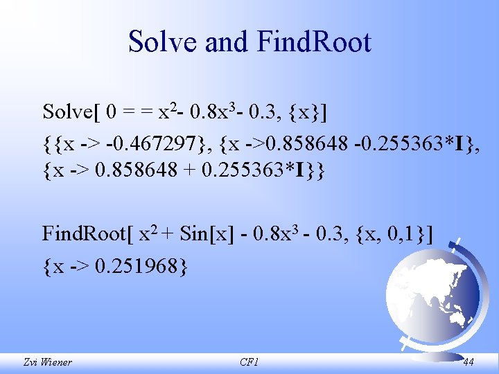 Solve and Find. Root Solve[ 0 = = x 2 0. 8 x 3