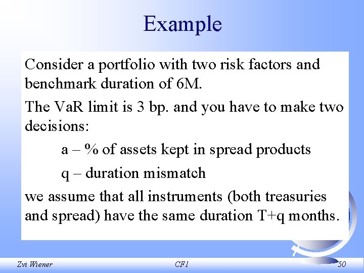 Example Consider a portfolio with two risk factors and benchmark duration of 6 M.