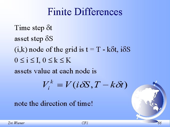 Finite Differences Time step t asset step S (i, k) node of the grid