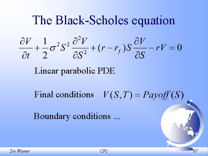 The Black Scholes equation Linear parabolic PDE Final conditions Boundary conditions. . . Zvi