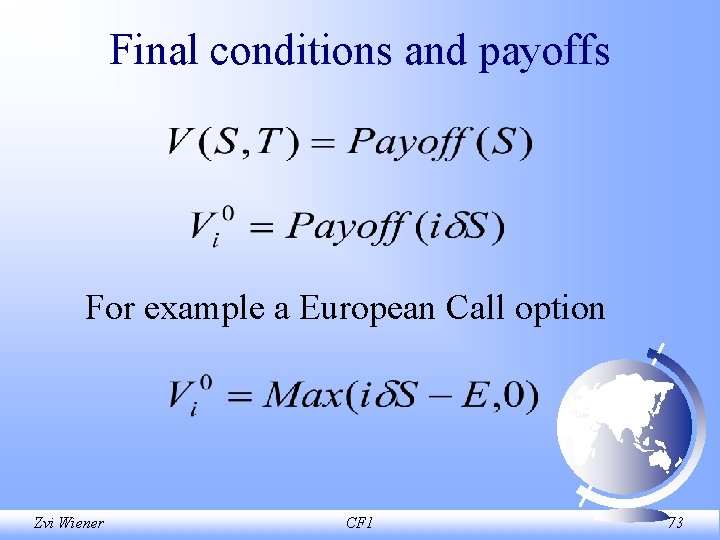 Final conditions and payoffs For example a European Call option Zvi Wiener CF 1