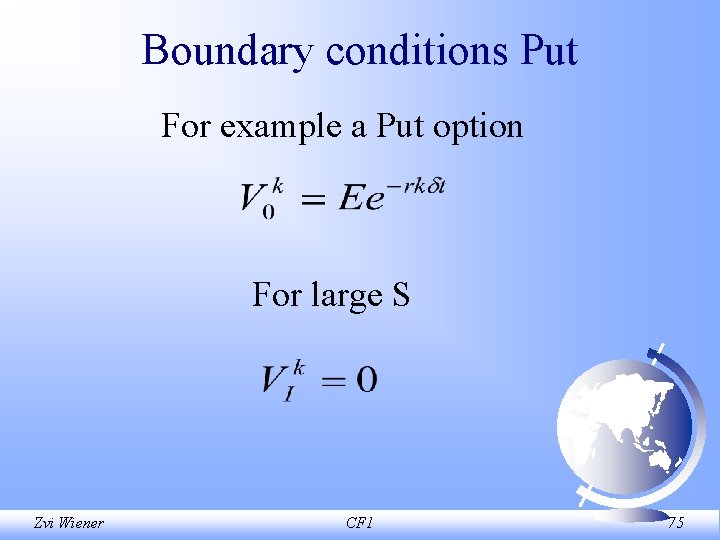 Boundary conditions Put For example a Put option For large S Zvi Wiener CF