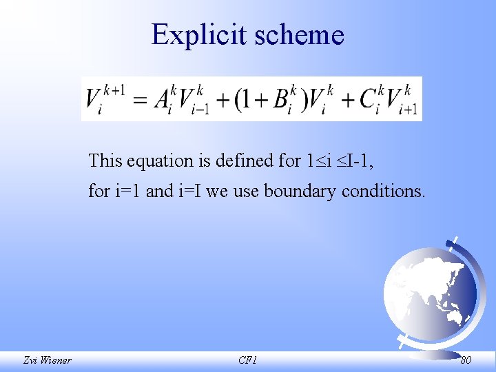 Explicit scheme This equation is defined for 1 i I 1, for i=1 and