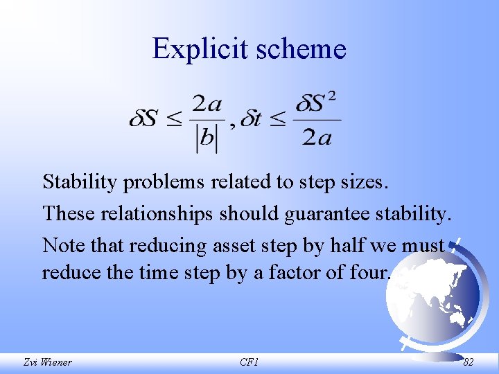 Explicit scheme Stability problems related to step sizes. These relationships should guarantee stability. Note