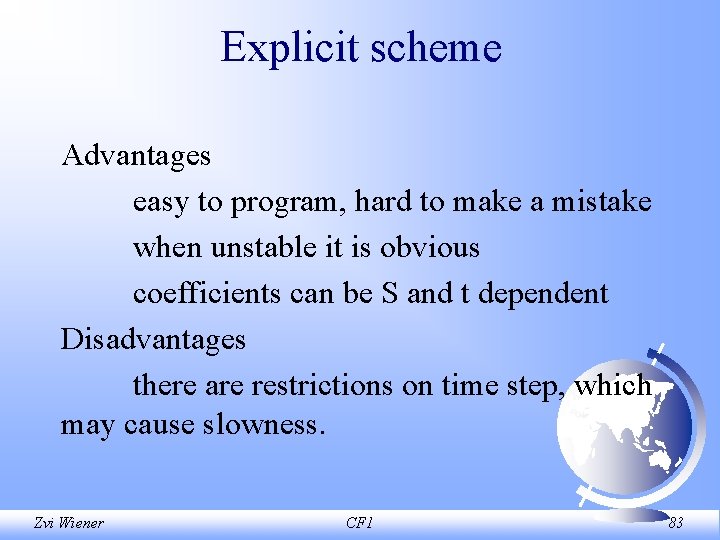 Explicit scheme Advantages easy to program, hard to make a mistake when unstable it