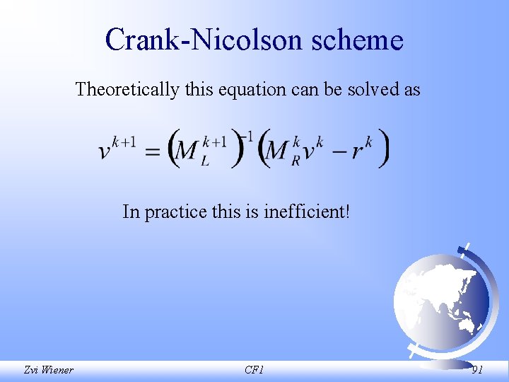 Crank Nicolson scheme Theoretically this equation can be solved as In practice this is