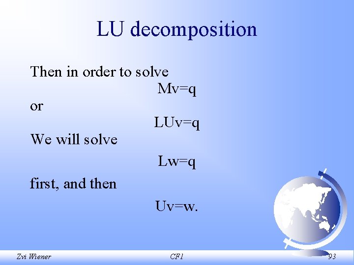 LU decomposition Then in order to solve Mv=q or LUv=q We will solve Lw=q