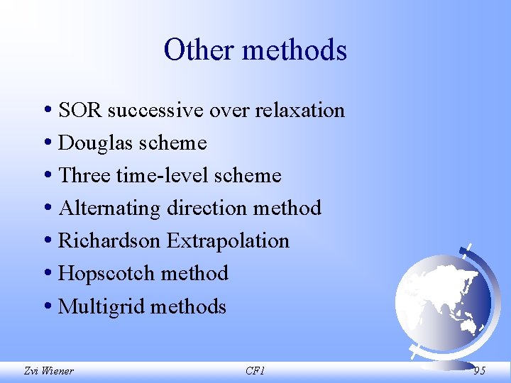 Other methods • SOR successive over relaxation • Douglas scheme • Three time level