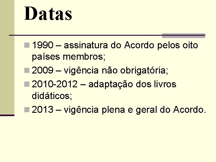 Datas n 1990 – assinatura do Acordo pelos oito países membros; n 2009 –