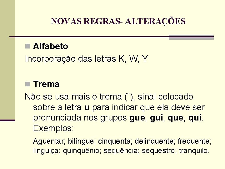 NOVAS REGRAS- ALTERAÇÕES n Alfabeto Incorporação das letras K, W, Y n Trema Não