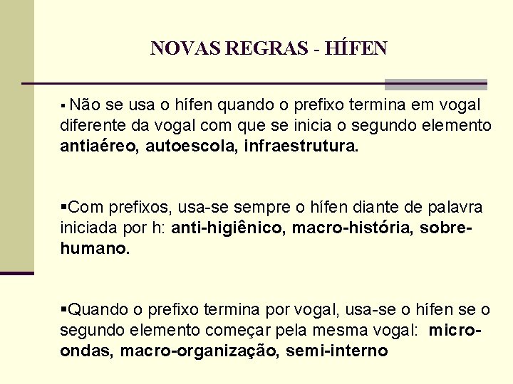 NOVAS REGRAS - HÍFEN § Não se usa o hífen quando o prefixo termina