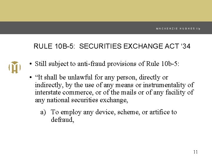 MACKENZIE HUGHES llp RULE 10 B-5: SECURITIES EXCHANGE ACT ‘ 34 • Still subject