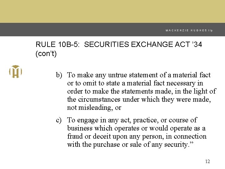 MACKENZIE HUGHES llp RULE 10 B-5: SECURITIES EXCHANGE ACT ’ 34 (con’t) b) To