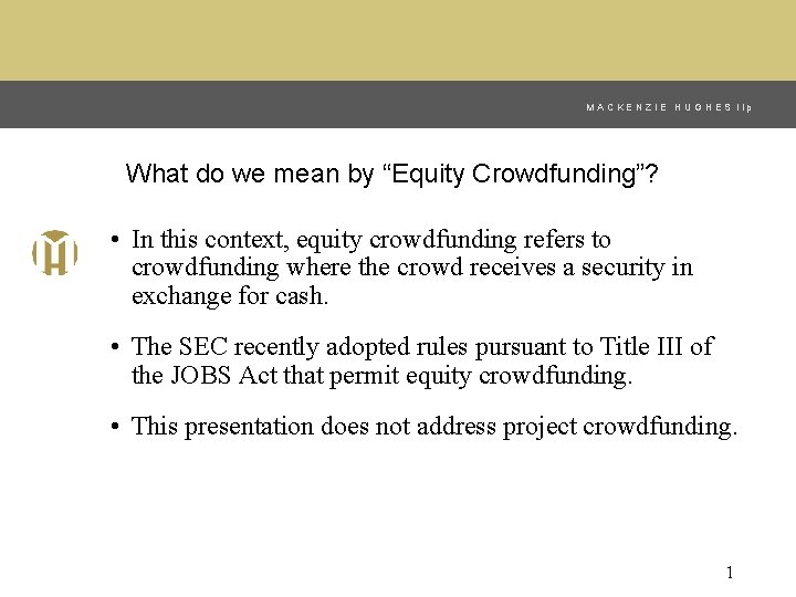 MACKENZIE HUGHES llp What do we mean by “Equity Crowdfunding”? • In this context,