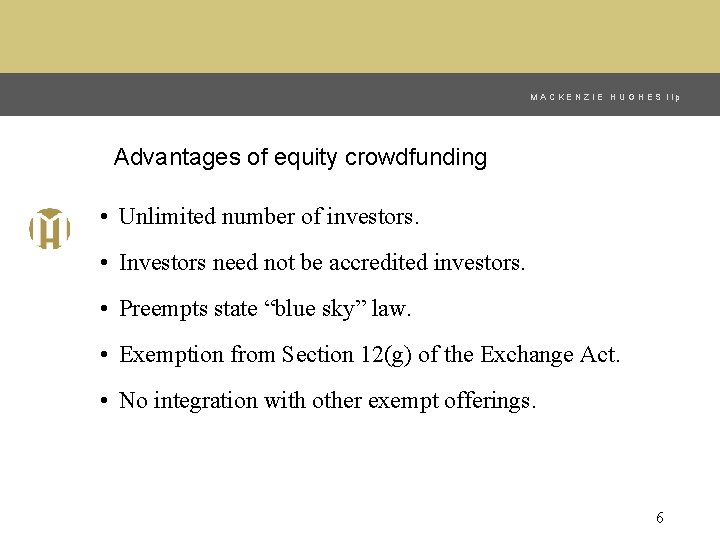 MACKENZIE HUGHES llp Advantages of equity crowdfunding • Unlimited number of investors. • Investors