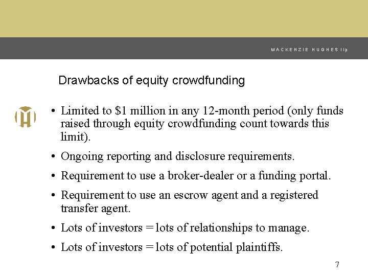 MACKENZIE HUGHES llp Drawbacks of equity crowdfunding • Limited to $1 million in any