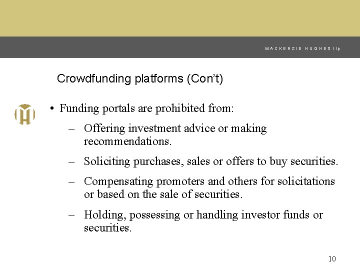 MACKENZIE HUGHES llp Crowdfunding platforms (Con’t) • Funding portals are prohibited from: – Offering