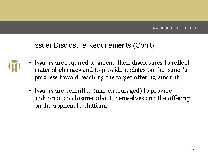 MACKENZIE HUGHES llp Issuer Disclosure Requirements (Con’t) • Issuers are required to amend their