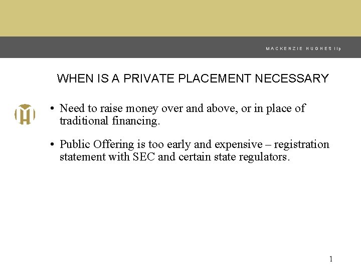 MACKENZIE HUGHES llp WHEN IS A PRIVATE PLACEMENT NECESSARY • Need to raise money