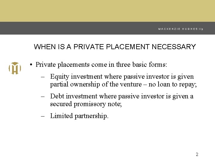 MACKENZIE HUGHES llp WHEN IS A PRIVATE PLACEMENT NECESSARY • Private placements come in