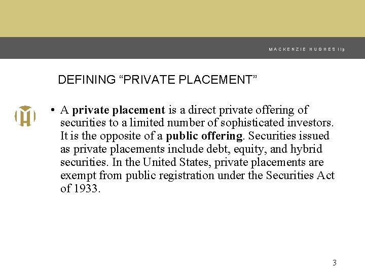 MACKENZIE HUGHES llp DEFINING “PRIVATE PLACEMENT” • A private placement is a direct private