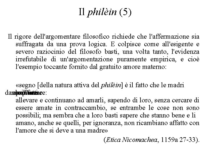 Il philèin (5) Il rigore dell'argomentare filosofico richiede che l'affermazione sia suffragata da una