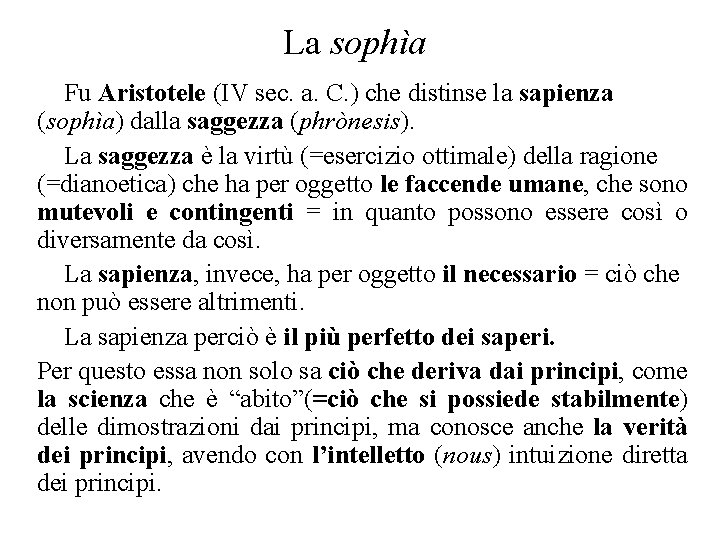 La sophìa Fu Aristotele (IV sec. a. C. ) che distinse la sapienza (sophìa)