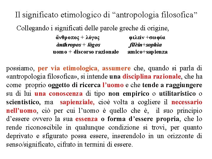 Il significato etimologico di “antropologia filosofica” Collegando i significati delle parole greche di origine,