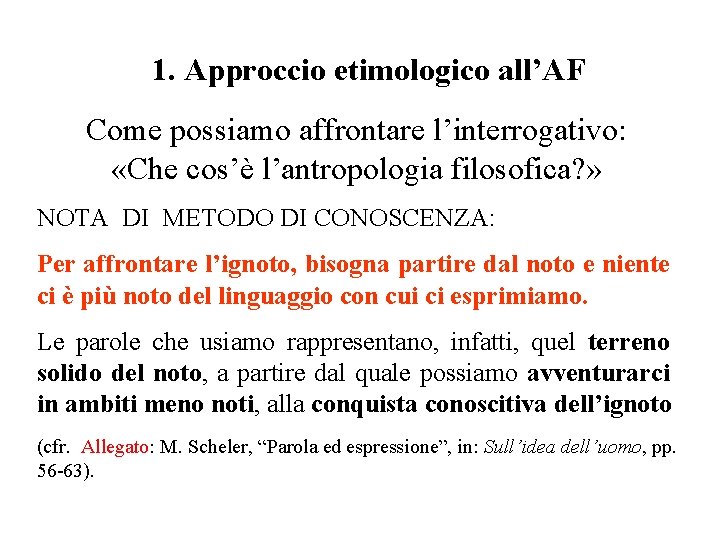 1. Approccio etimologico all’AF Come possiamo affrontare l’interrogativo: «Che cos’è l’antropologia filosofica? » NOTA