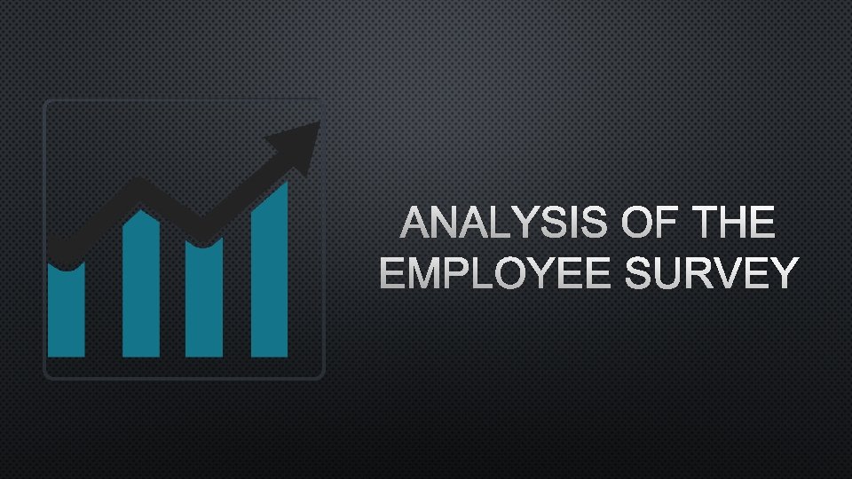 ANALYSIS OF THE EMPLOYEE SURVEY 