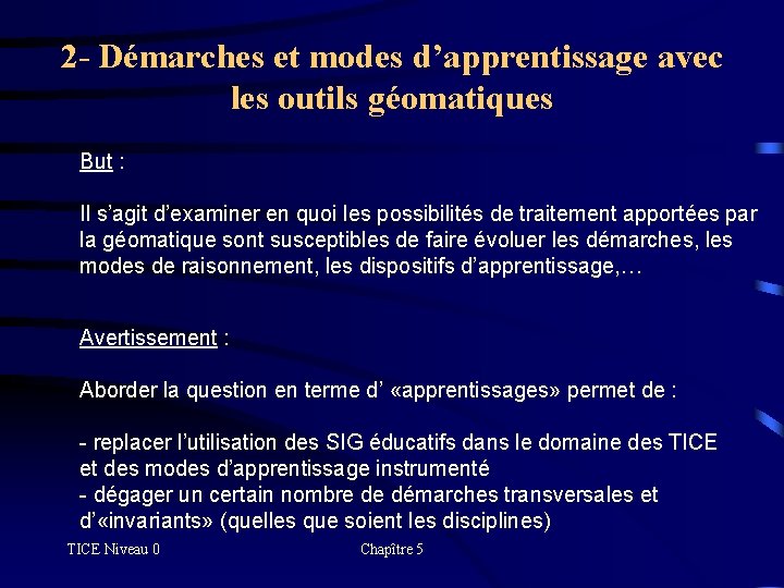 2 - Démarches et modes d’apprentissage avec les outils géomatiques But : Il s’agit