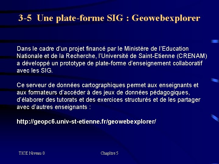 3 -5 Une plate-forme SIG : Geowebexplorer Dans le cadre d’un projet financé par