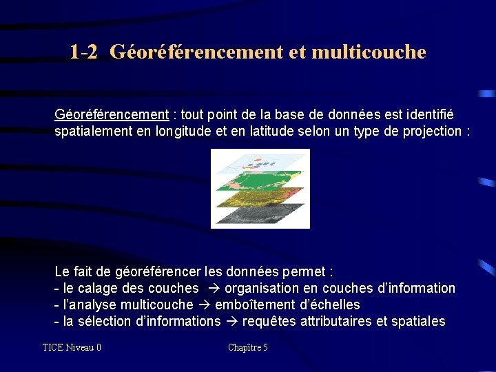 1 -2 Géoréférencement et multicouche Géoréférencement : tout point de la base de données