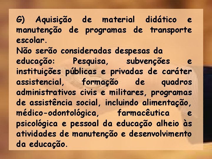 G) Aquisição de material didático e manutenção de programas de transporte escolar. Não serão