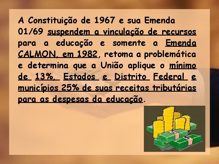 A Constituição de 1967 e sua Emenda 01/69 suspendem a vinculação de recursos para