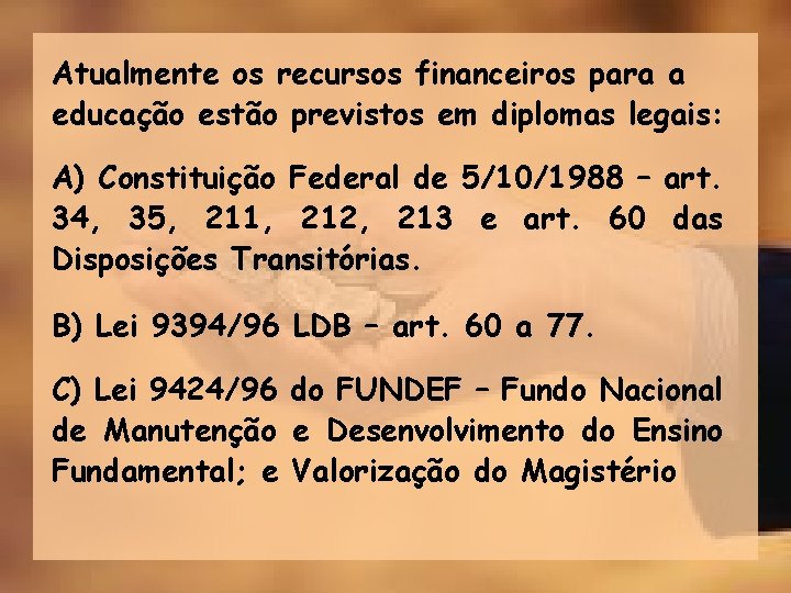 Atualmente os recursos financeiros para a educação estão previstos em diplomas legais: A) Constituição